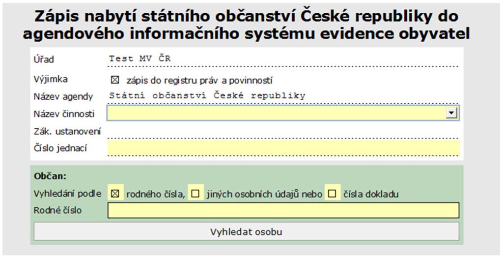 Formulář Zápis nabytí státního občanství České republiky do agendového informačního systému evidence obyvatel Důležité: Formulář LZE POUŽÍT POUZE v případě nabytí státního občanství UDĚLENÍM -