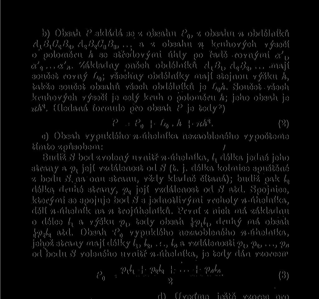 Součet všech kruhových výsečí je celý kruh o poloměru h\ jeho obsah je jih 2. Hledaná formule pro obsah P je tedy*) P = P 0 + L 0.h + nh 2.