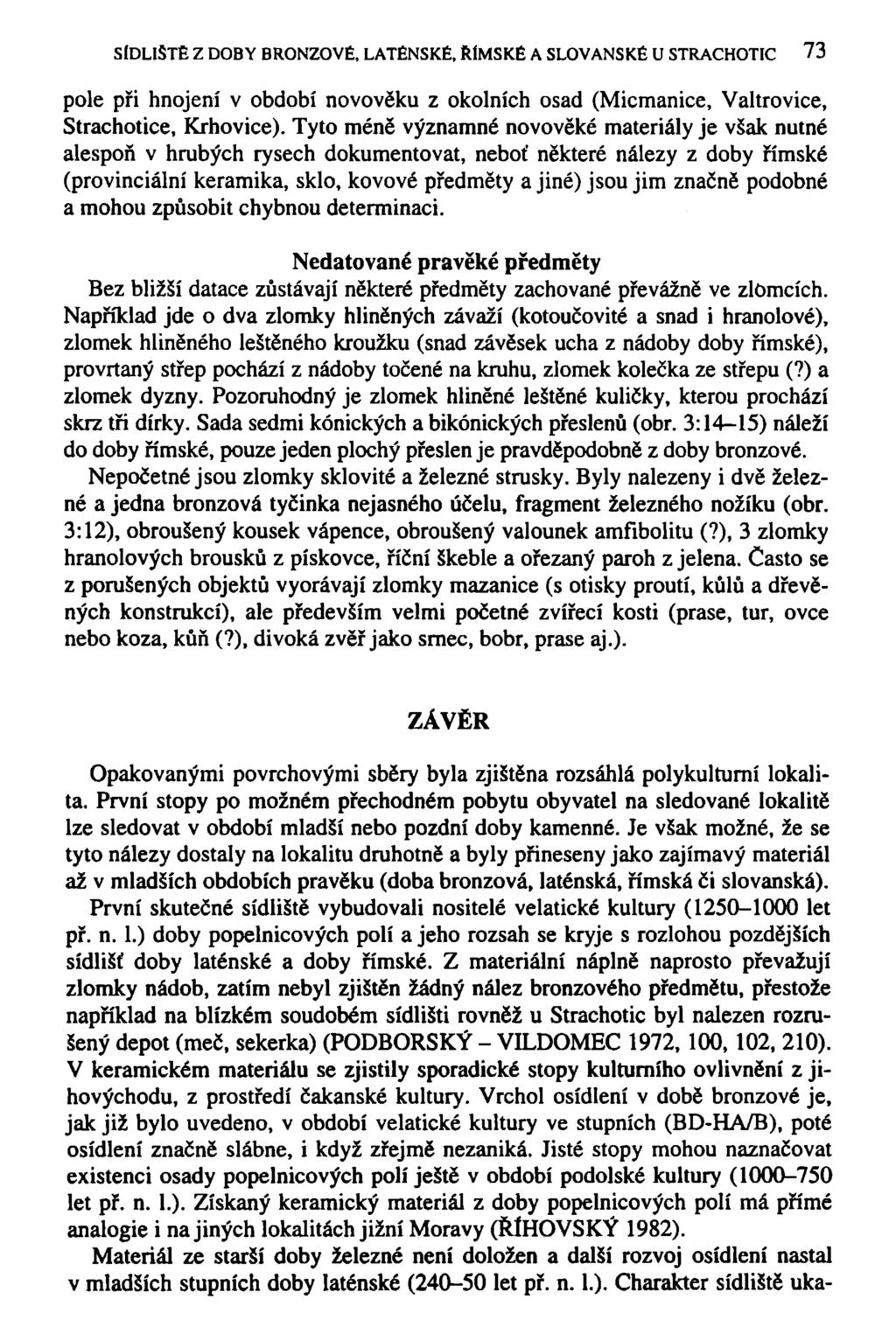 SÍDLIŠTĚ Z DOBY BRONZOVÉ, LATÉNSKÉ, ŘÍMSKÉ A SLOVANSKÉ U STRACHOTIC 73 pole při hnojení v období novověku z okolních osad (Micmanice, Valtrovice, Strachotice, Krhovice).