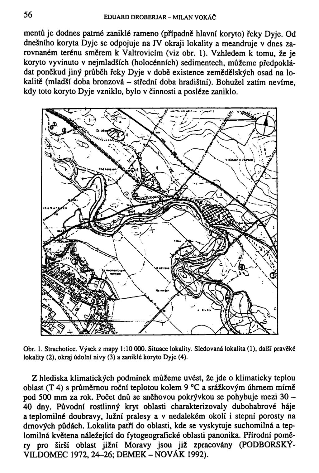 56 EDUARD DROBERJAR - MILAN VOKAČ mentu je dodnes patrné zaniklé rameno (případně hlavní koryto) řeky Dyje.