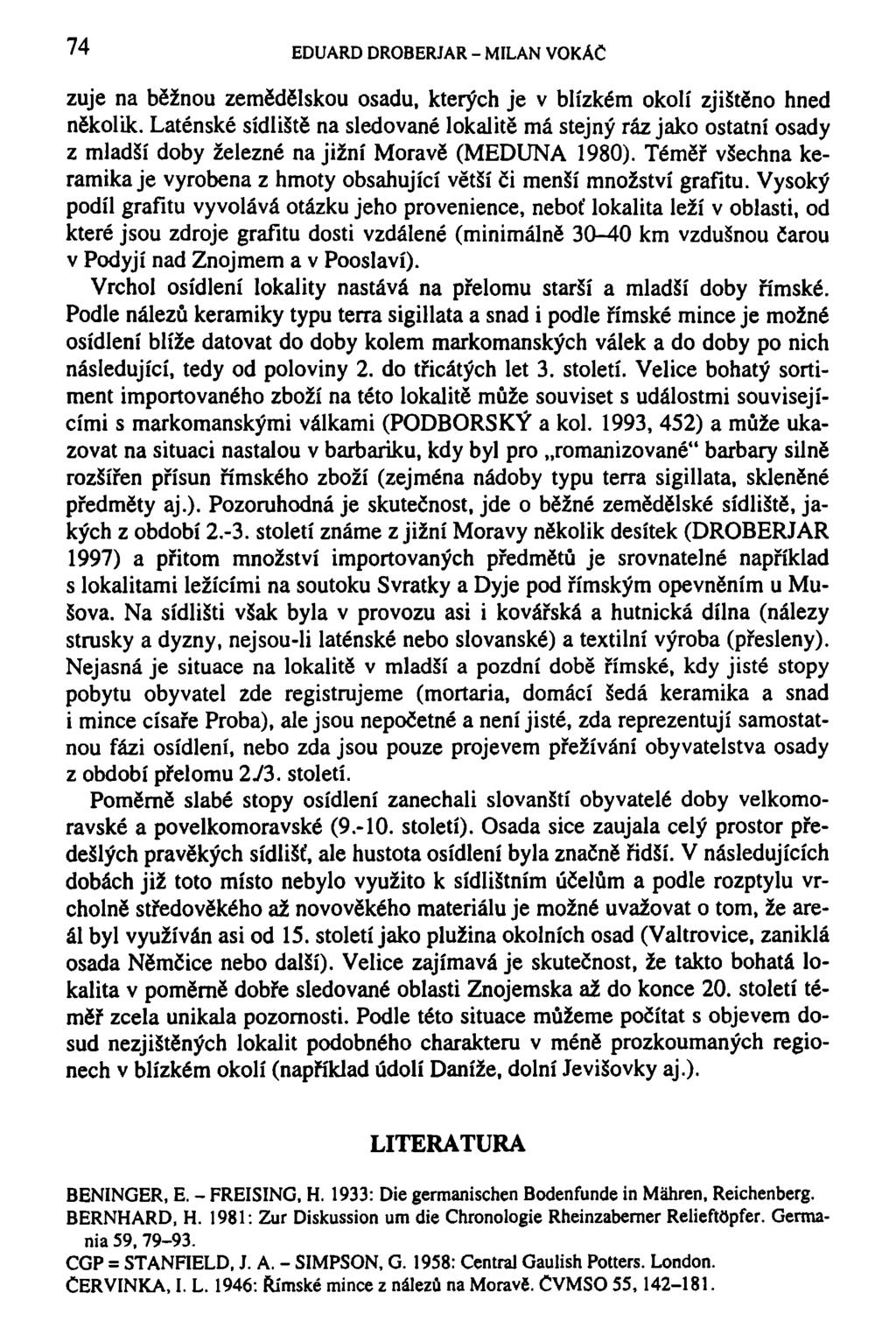 74 EDUARD DROBERJAR - MILAN VOKÁČ zuje na běžnou zemědělskou osadu, kterých je v blízkém okolí zjištěno hned několik.