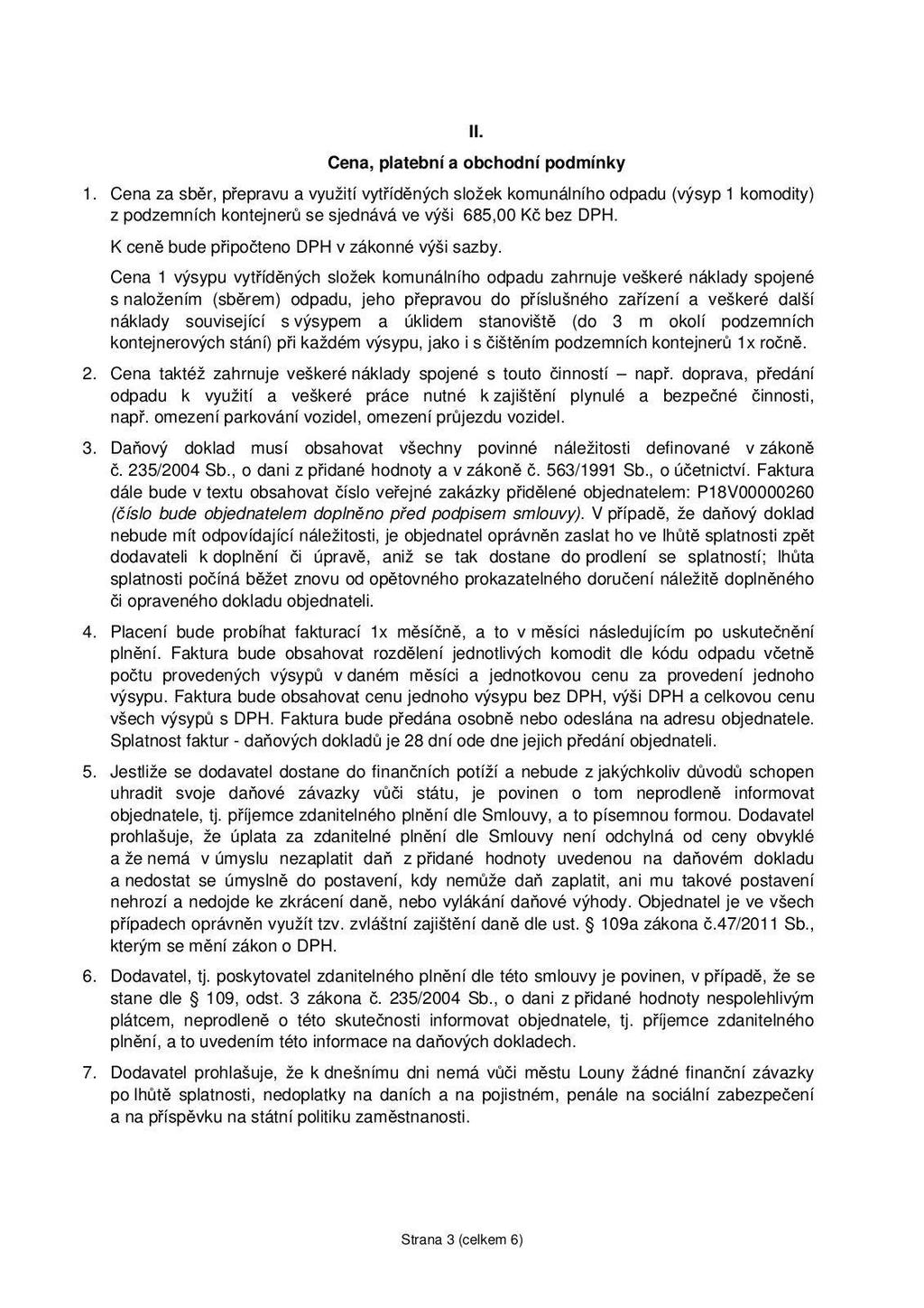 II. Cena, platební a obchodní podmínky 1. Cena za sběr, přepravu a využití vytříděných složek komunálního odpadu (výsyp 1 komodity) z podzemních kontejnerů se sjednává ve výši 685,00 Kč bez DPH.