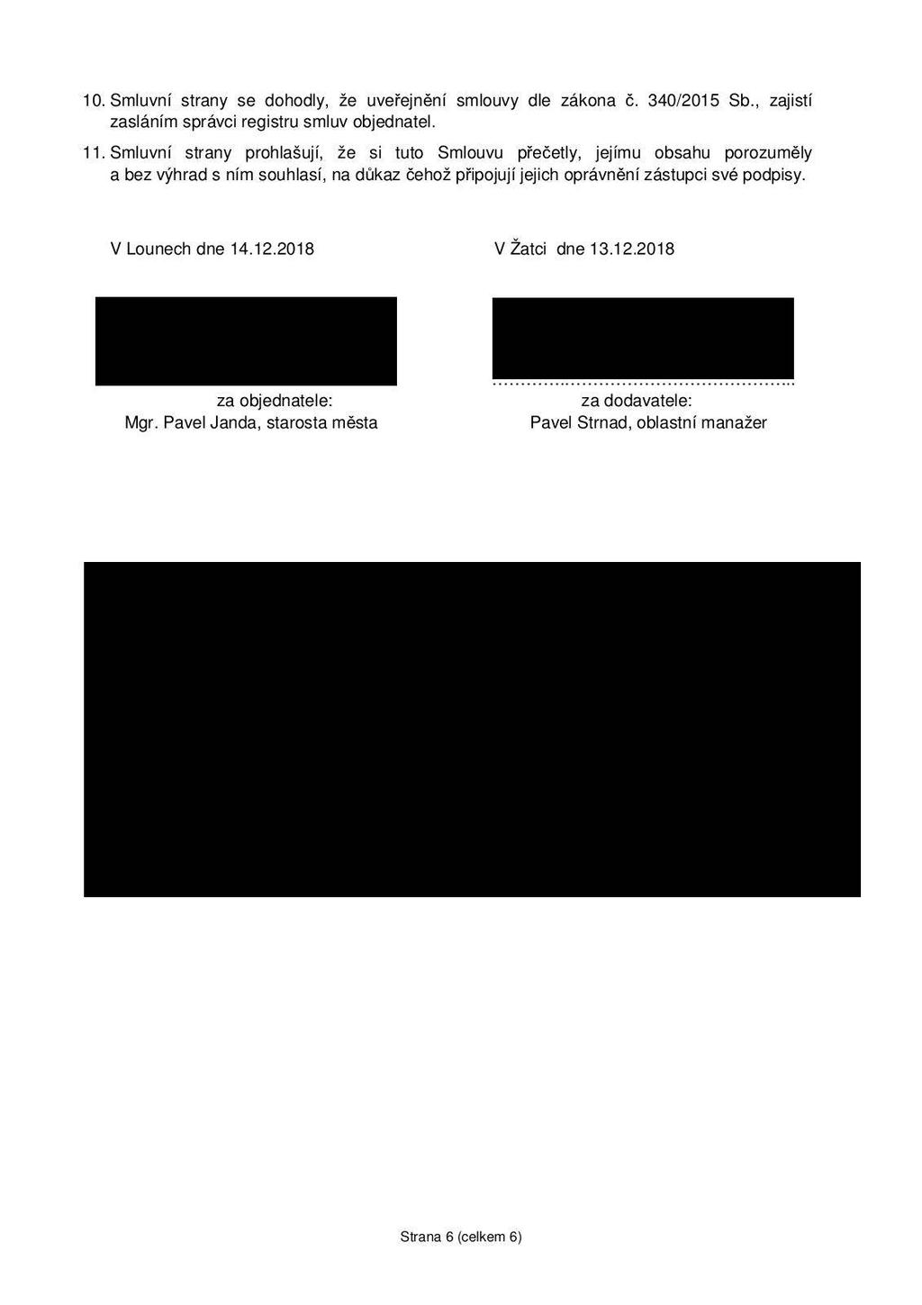 10. Smluvní strany se dohodly, že uveřejnění smlouvy dle zákona č. 340/2015 Sb., zajistí zasláním správci registru smluv objednatel. 11.