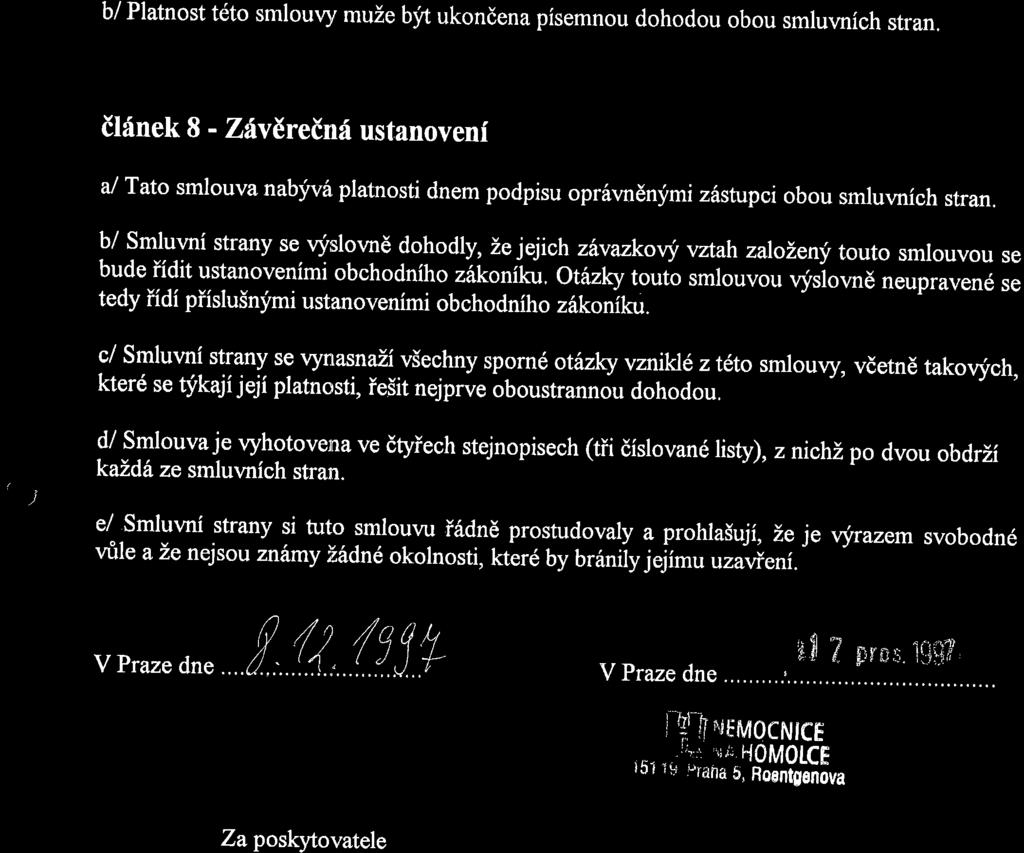 b/ Platnost t6to smloury muze byt ukondena pisemnou dohodou obou smlurmich stran.