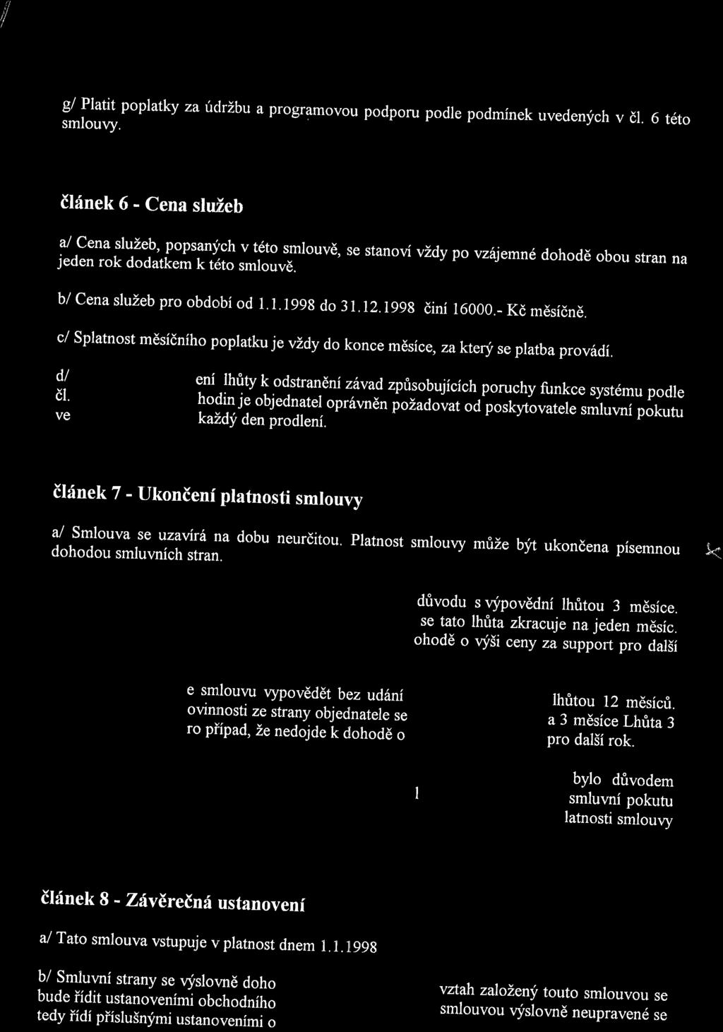 I gl Platit poplatky za uclrlbu a programovou podporu podle podminek uvedenych v dl. 6 t6to smlouly.