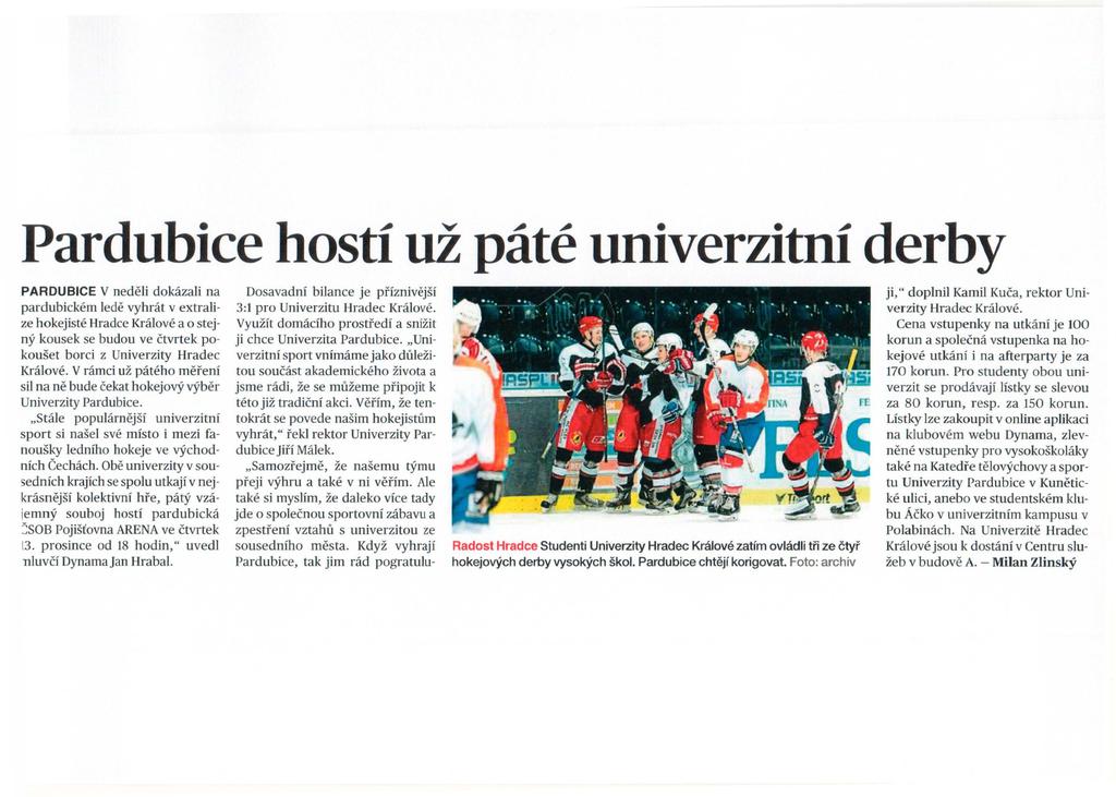 Pardubice hosti uz pate univerzitni derby PARDUBICE V nedeli dokazali na pardubickem lede vyhrat v extralize hokejiste Hradce Kralove a o stejny kousek se budou ve ctvrtek pokouset borci z Univerzity