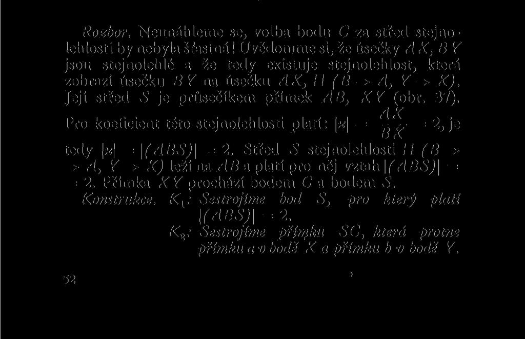 Příklad 5. Jsou dány body A, B, C a různé rovnoběžky a, b, které procházejí A, B. Sestrojte přímku procházející bodem C tak, aby proťala přímku a v bodě X, přímku b v bodě Y a aby platilo AX =2. BY.