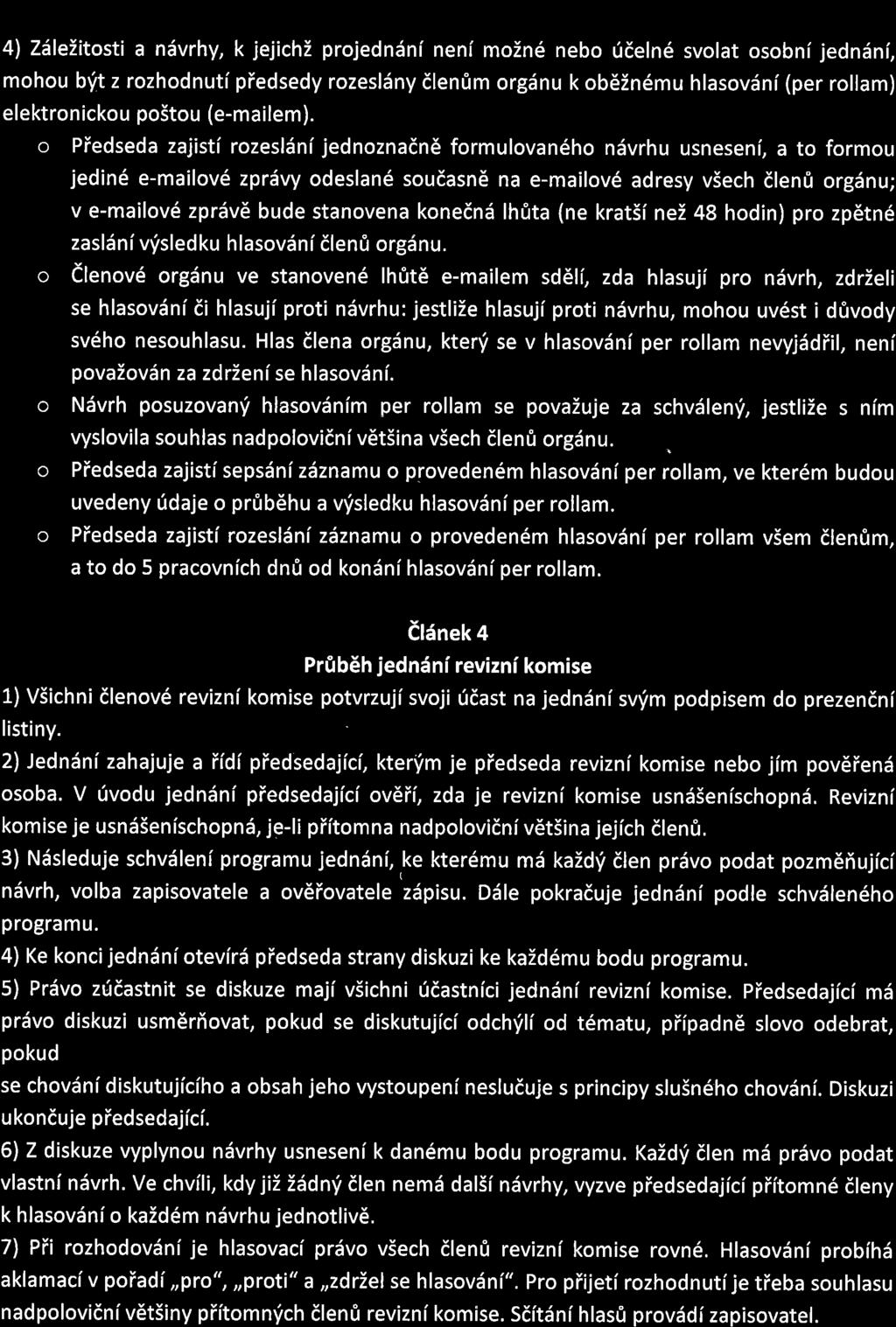 4l T6lelitosti a n6vrhy, k jejichz projedndni neni mozn6 nebo (deln6 svolat osobni jedndni, mohou bft z rozhodnuti piedsedy rozesl6ny dlenrim orgdnu k ob6zn6mu hlasovdni (per rollam) elektronickou