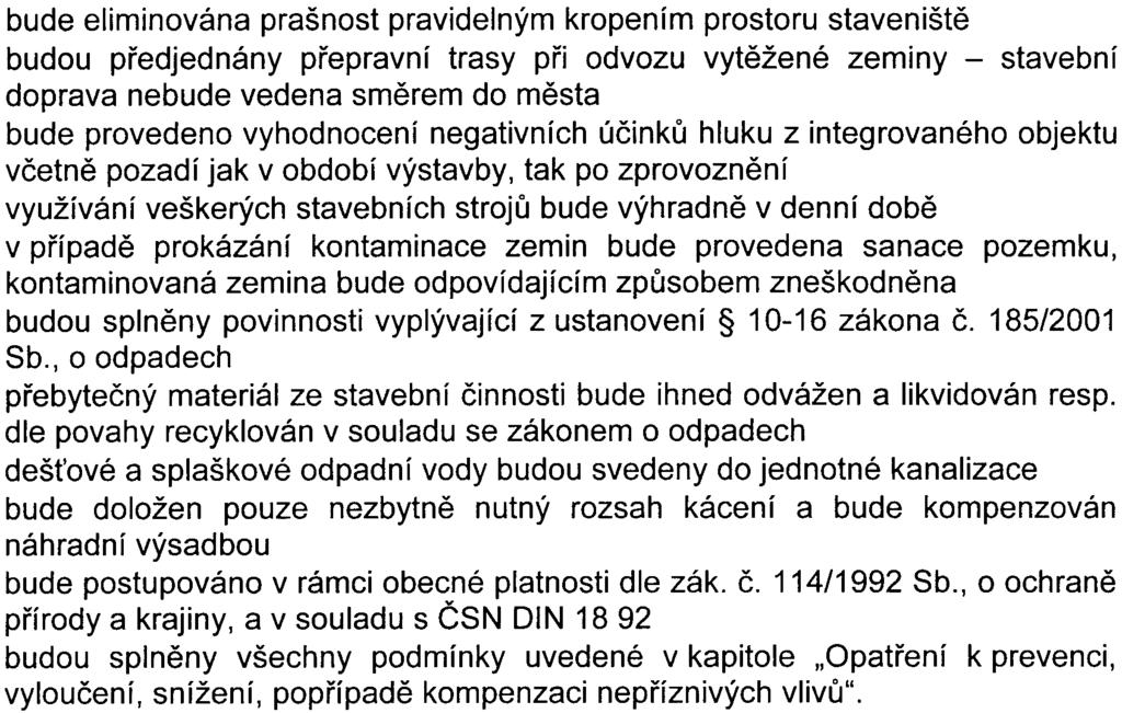 bude eliminována prašnost pravidelným kropením prostoru staveništì budou pøedjednány pøepravní trasy pøi odvozu vytìžené zeminy - stavební doprava nebude vedena smìrem do mìsta bude provedeno