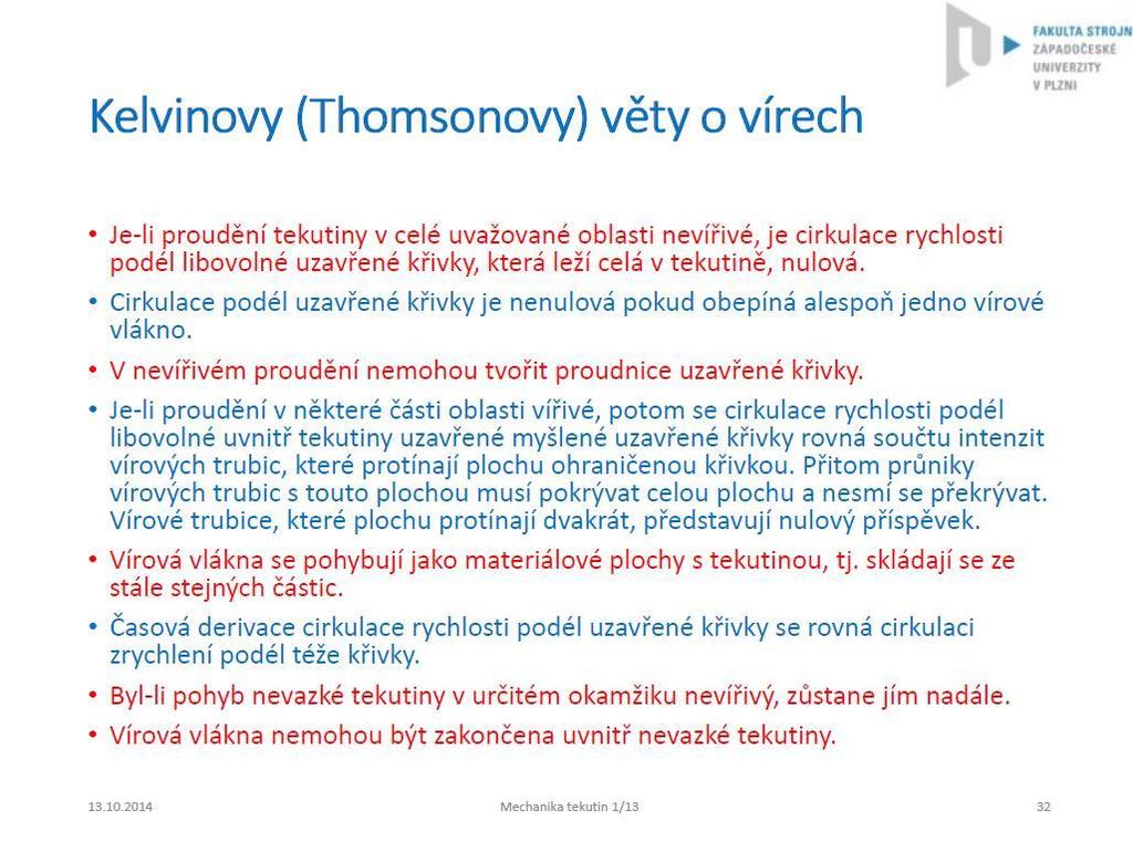 Potenciální proudění je nerotační, nezřídlové a kinematicky je popsáno rovnicí kontinuity.