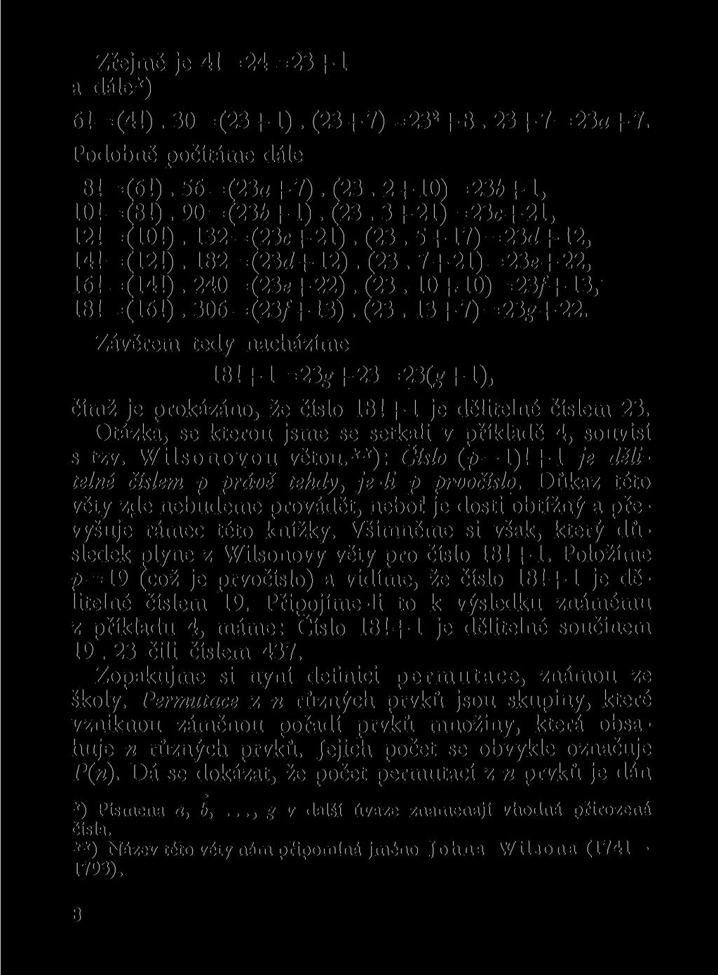 Zřejmě je 41=24=23+1 a dále*) 6!=(4!). 30=(23+1). (23+7)=23 2 +8. 23+7=23<z+7. Podobně počítáme dále 8!=(6!). 56=(23a+7). (23. 2+10)=236+l, 10!=(8!). 90=(236+1). (23. 3+21)=23c+21, 12!=(10!). 132=(23c+21).
