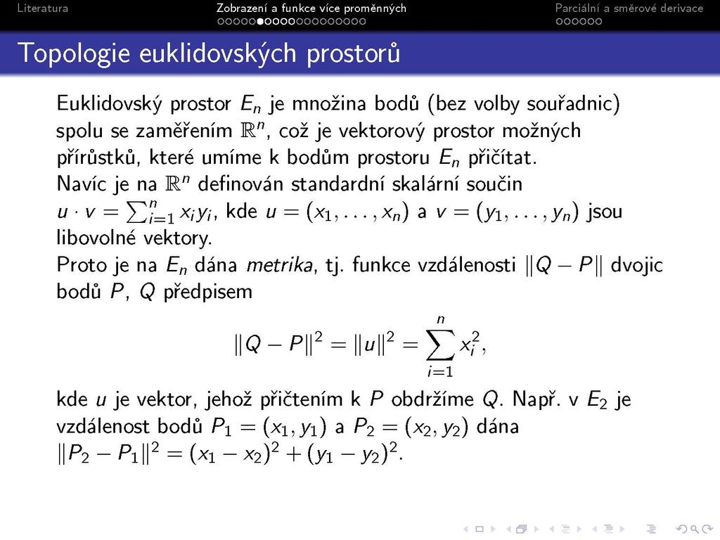 s Topologie euklidovských prostorů Euklidovský prostor E n je množina bodů (bez volby souřadnic) spolu se zaměřením R", což je vektorový prostor možných přírůstků, které umíme k bodům prostoru E n