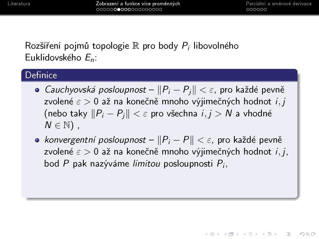 s Rozšíření pojmů topologie Euklidovského E n \ pro body P, libovolného Definice Cauchyovská posloupnost - \\P; Pj\\ < e, pro každé pevně zvolené e > 0 až na konečně mnoho výjimečných hodnot i, j