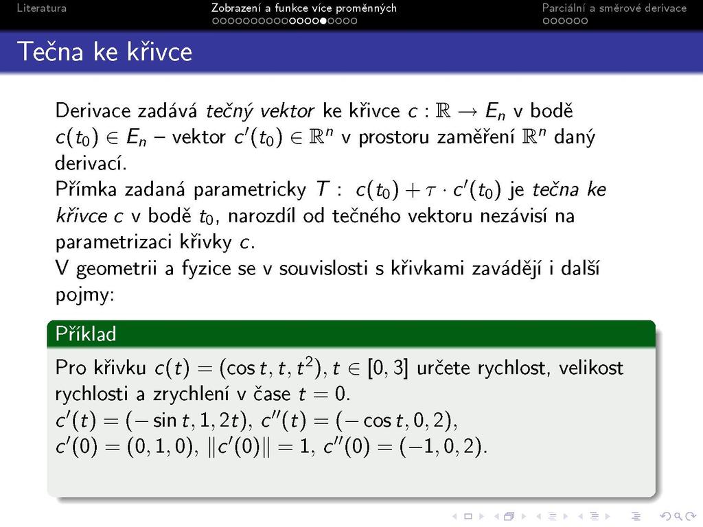 Derivace zadává tečný vektor ke křivce c : R > E n v bodě c(řo) e - vektor c'(řo) em"v prostoru zaměření R" daný derivací.