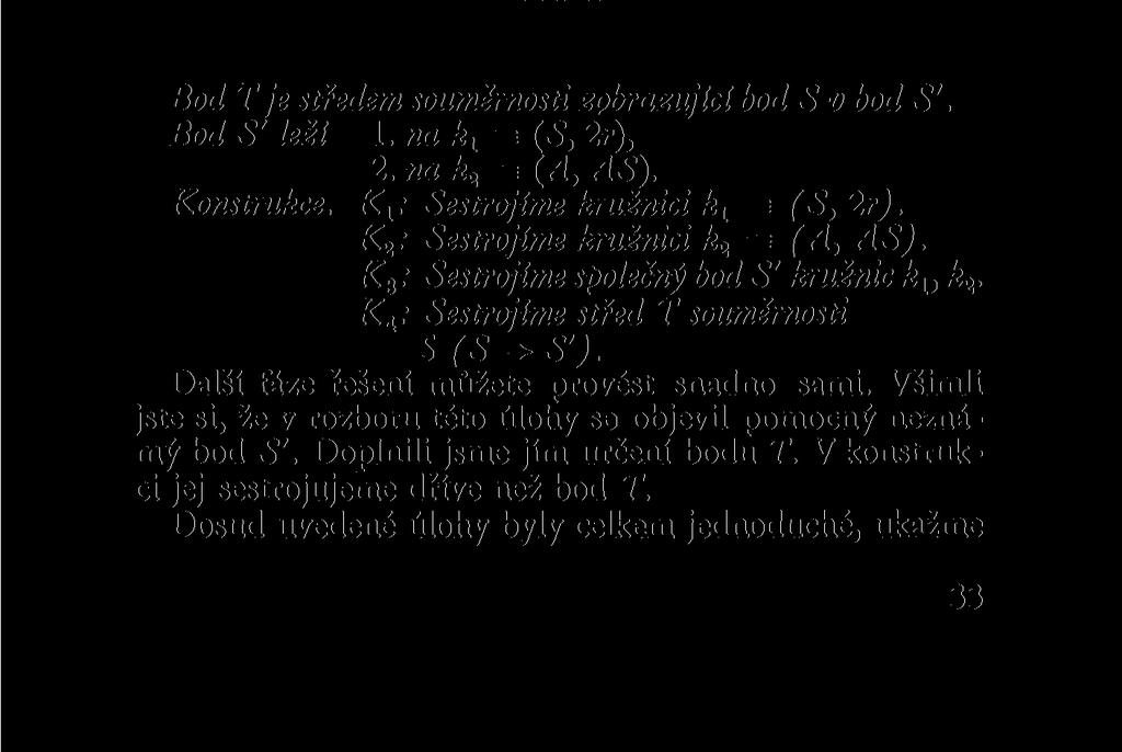 Obraz S' bodu 5 v souměrnosti podle hledaného bodu T leží pak ještě na kružnici k 2 = (A, AS), protože je AS' = = AS.