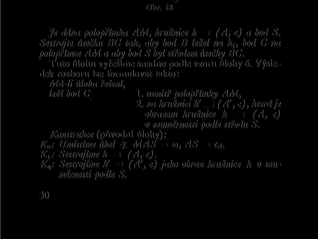 B, C jsou souměrné podle středu S. Bod C leží na polopřímce AM, bod B na kružnici k = (A, č). Hledáme-li polohové vlastnosti bodů B, C, provádíme vlastně rozbor této polohové úlohy: C Obr.