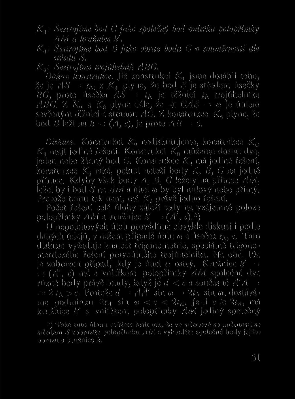 K a : Sestrojíme bod C jako společný bod vnitřku polopřlmky AM a kružnice k'. K^: Sestrojíme bod B jako obraz bodu C v souměrnosti dle středu S. K s : Sestrojíme trojúhelník ABC. Důkaz konstrukce.