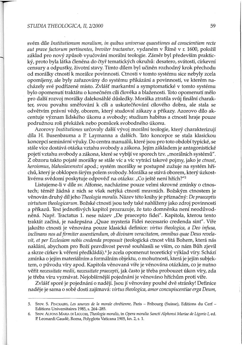 STUDIA THEOLOGICA, II, 2/2000 59 svém díle Institutionum moralium, in quibus universae quaestiones ad conscientiam recte aut prave factorum pertinentes, breviter tractantur, vydaném v Římě v r.
