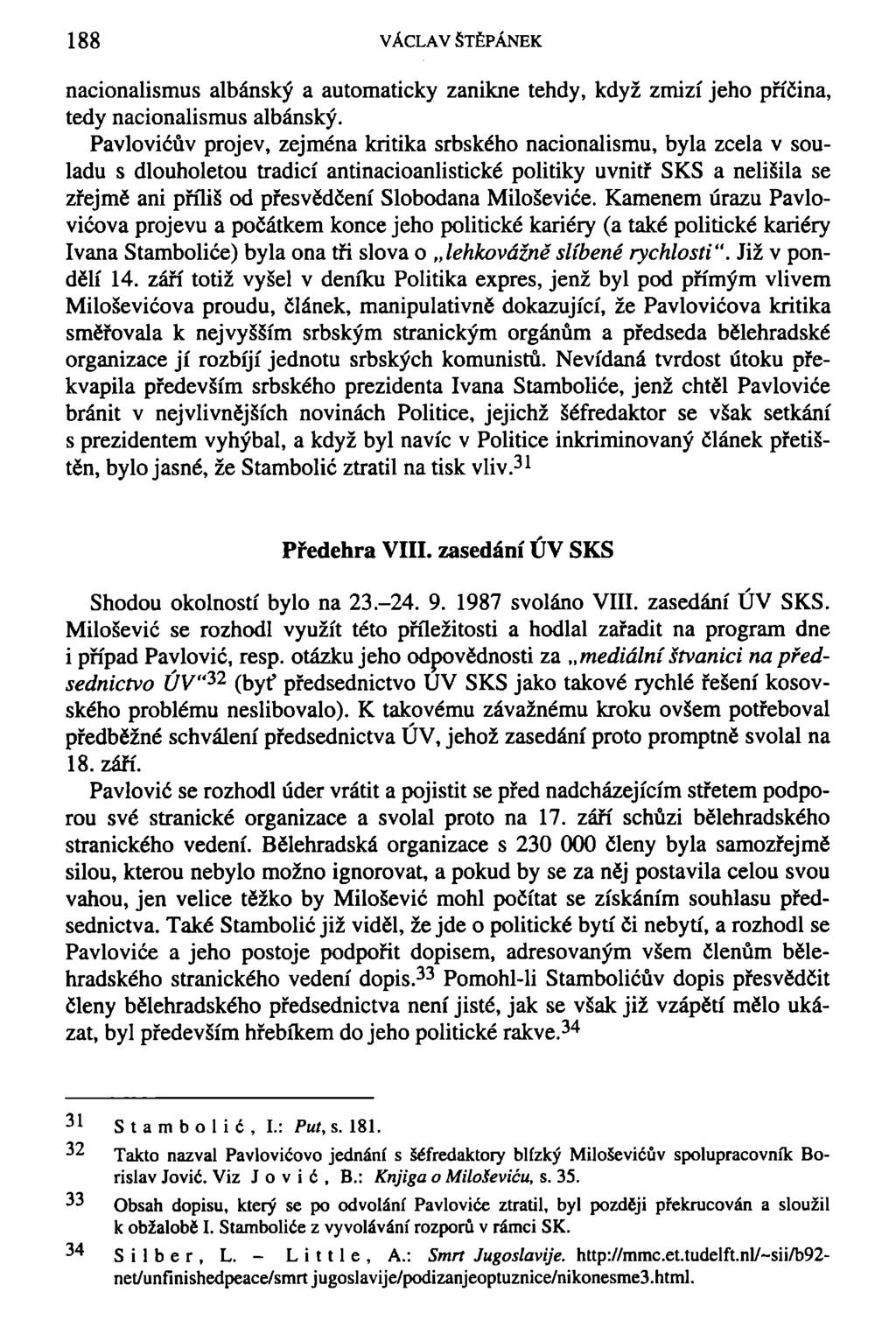 188 VÁCLAV ŠTĚPÁNEK nacionalismus albánský a automaticky zanikne tehdy, když zmizí jeho příčina, tedy nacionalismus albánský.