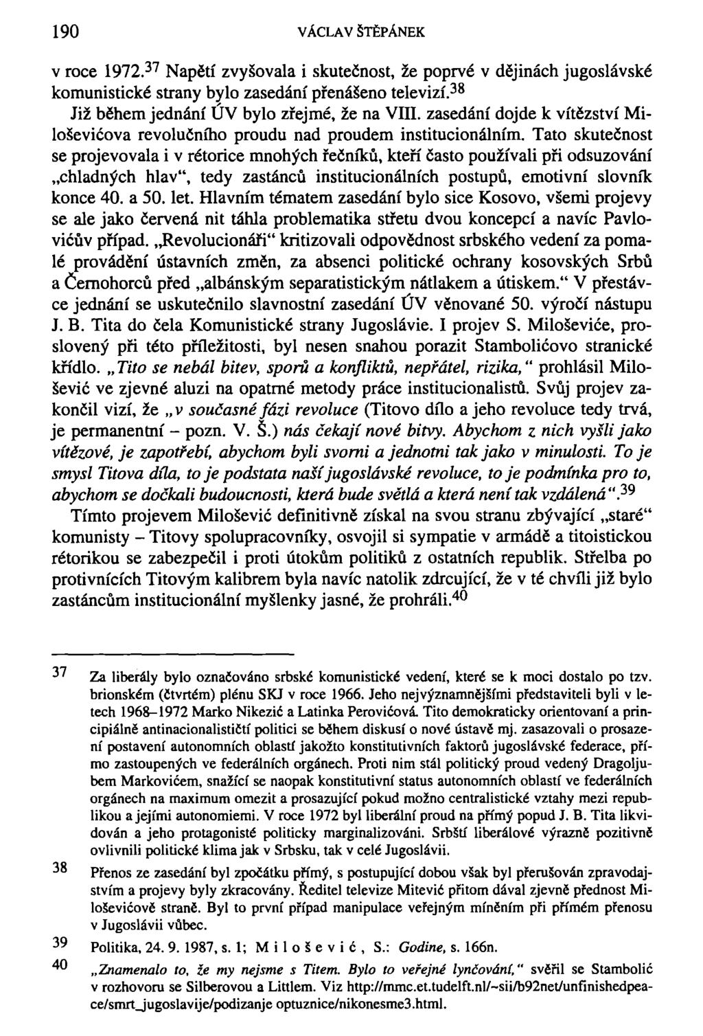 190 VÁCLAV ŠTĚPÁNEK v roce 1972. 37 Napětí zvyšovala i skutečnost, že poprvé v dějinách jugoslávské komunistické strany bylo zasedání přenášeno televizí.