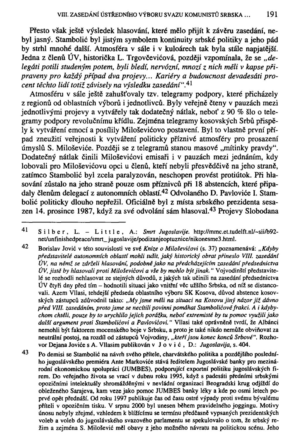vni. ZASEDÁNÍ ÚSTŘEDNÍHO VÝBORU SVAZU KOMUNISTŮ SRBSKA. 191 Přesto však ještě výsledek hlasování, které mělo přijít k závěru zasedání, nebyl jasný.