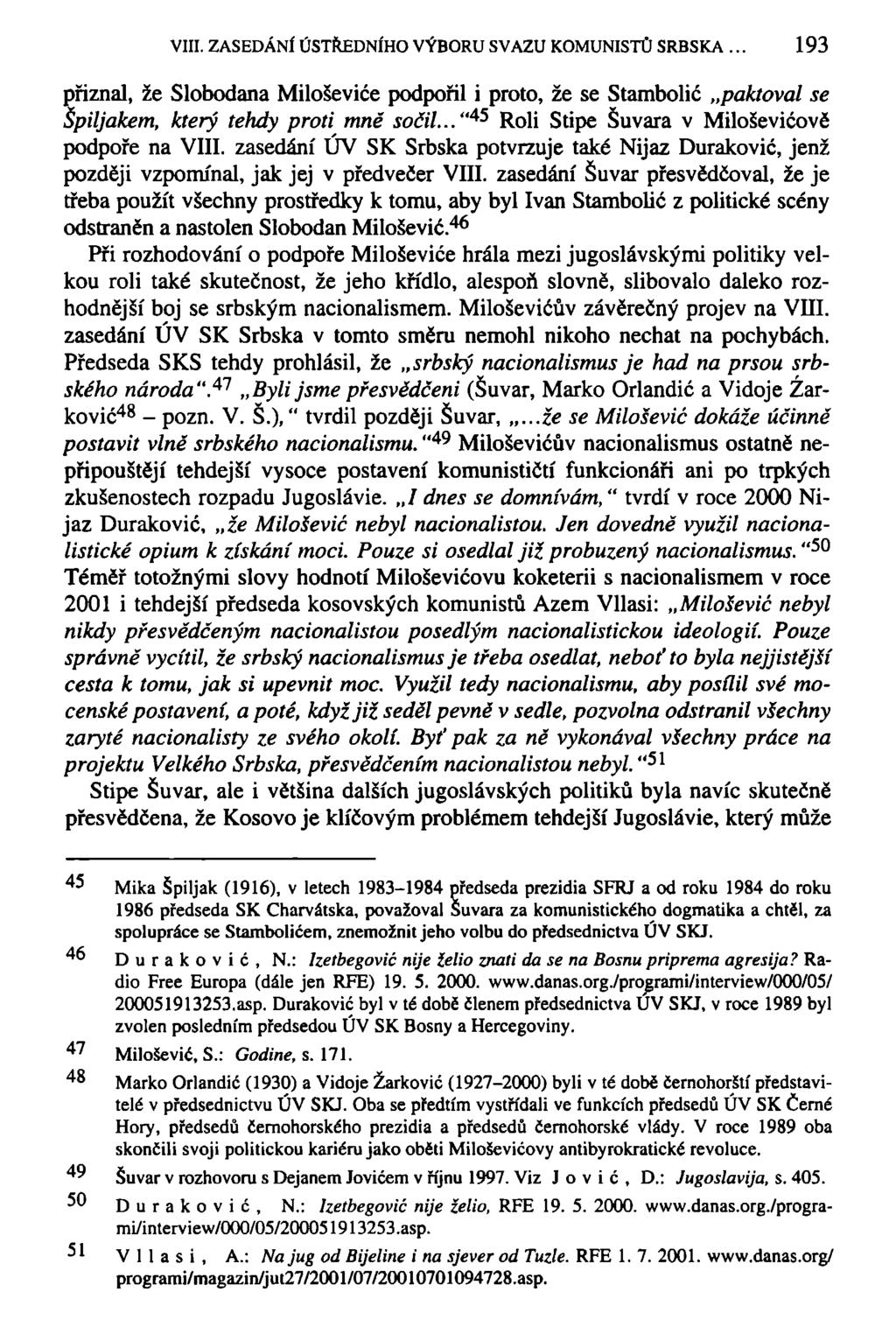 VIII. ZASEDÁNÍ ÚSTŘEDNÍHO VÝBORU SVAZU KOMUNISTŮ SRBSKA. 193 přiznal, že Slobodana Miloševiče podpořil i proto, že se Stambolič paktoval se Špiljakem, který tehdy proti mně sočil.