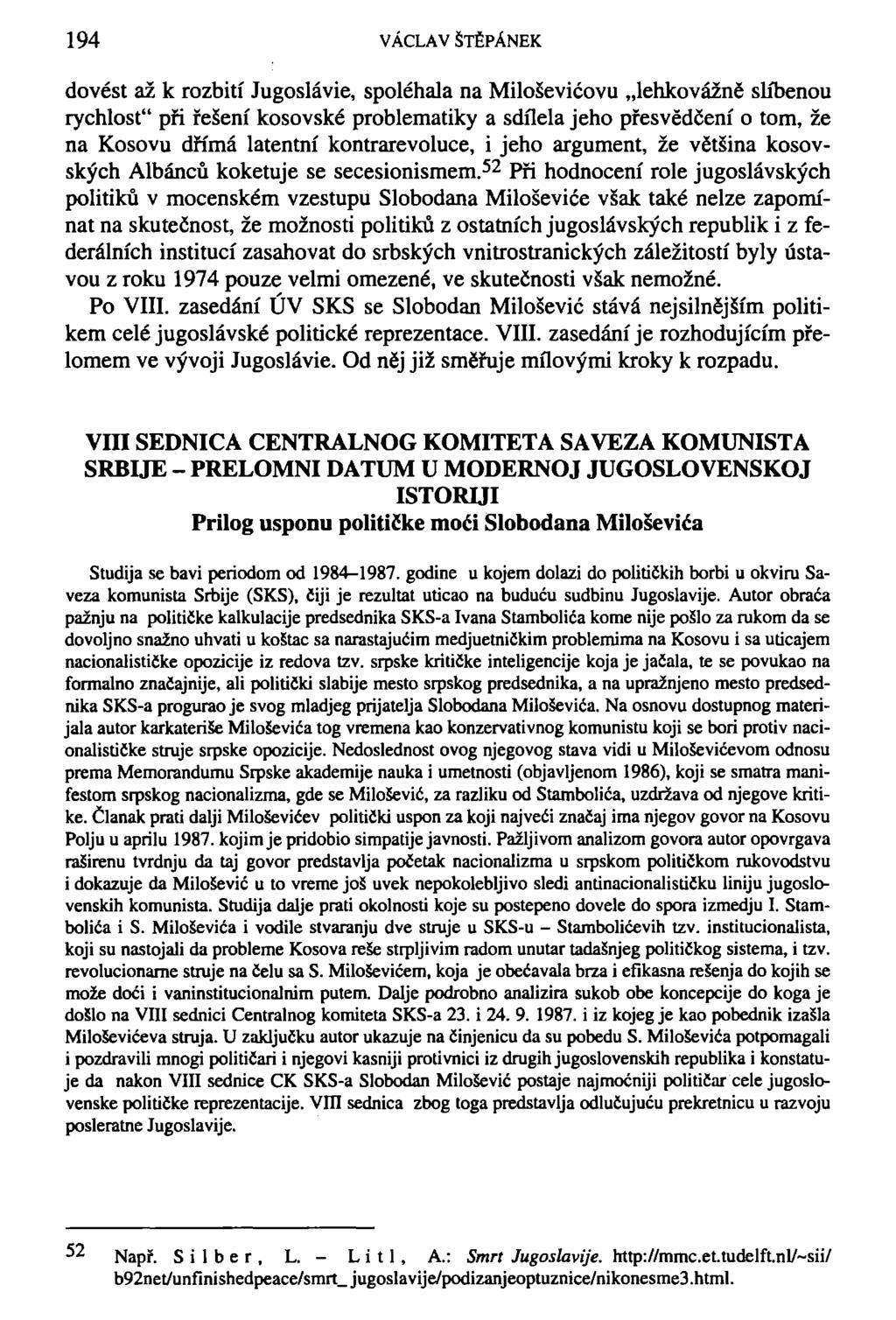 194 VÁCLAV ŠTĚPÁNEK dovést až k rozbití Jugoslávie, spoléhala na Miloševičovu lehkovážně slíbenou rychlost" při řešení kosovské problematiky a sdílela jeho přesvědčení o tom, že na Kosovu dřímá
