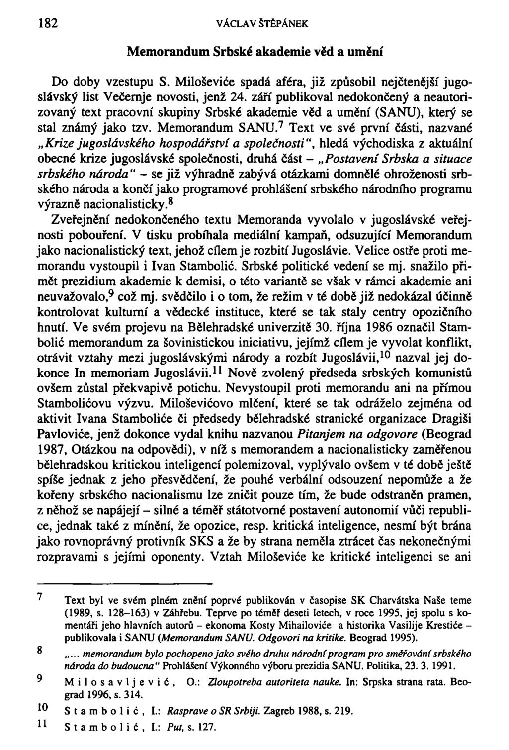 182 VÁCLAV ŠTĚPÁNEK Memorandum Srbské akademie věd a umění Do doby vzestupu S. Miloševiče spadá aféra, již způsobil nejčtenější jugoslávský list Večemje novosti, jenž 24.
