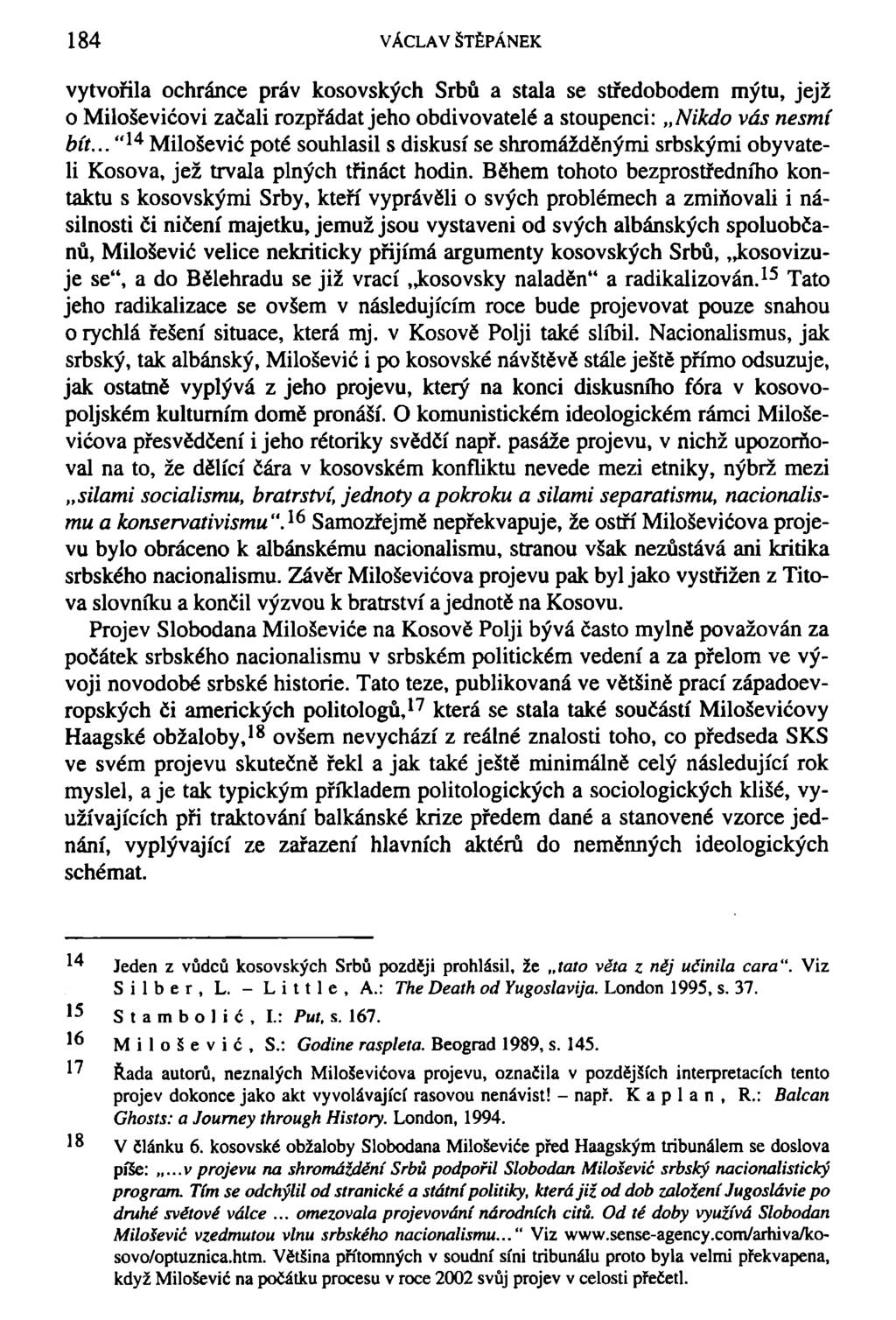 184 VÁCLAV ŠTĚPÁNEK vytvořila ochránce práv kosovských Srbů a stala se středobodem mýtu, jejž o Miloševičovi začali rozpřádat jeho obdivovatelé a stoupenci: Nikdo vás nesmí bít.
