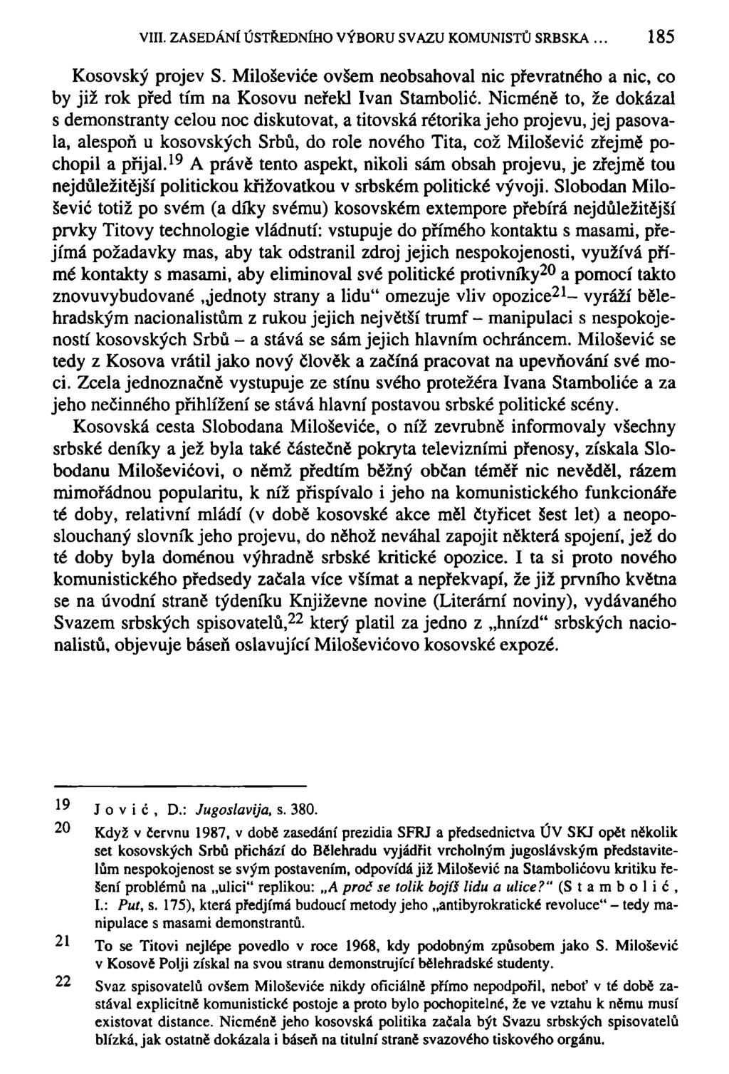 VIII. ZASEDÁNÍ ÚSTŘEDNÍHO VÝBORU SVAZU KOMUNISTŮ SRBSKA 185 Kosovský projev S. Miloševiče ovšem neobsahoval nic převratného a nic, co by již rok před tím na Kosovu neřekl Ivan Stambolič.