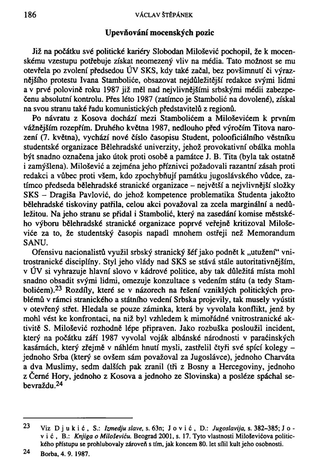 186 VÁCLAV ŠTĚPÁNEK Upevňování mocenských pozic Již na počátku své politické kariéry Slobodám Miloševič pochopil, že k mocenskému vzestupu potřebuje získat neomezený vliv na média.