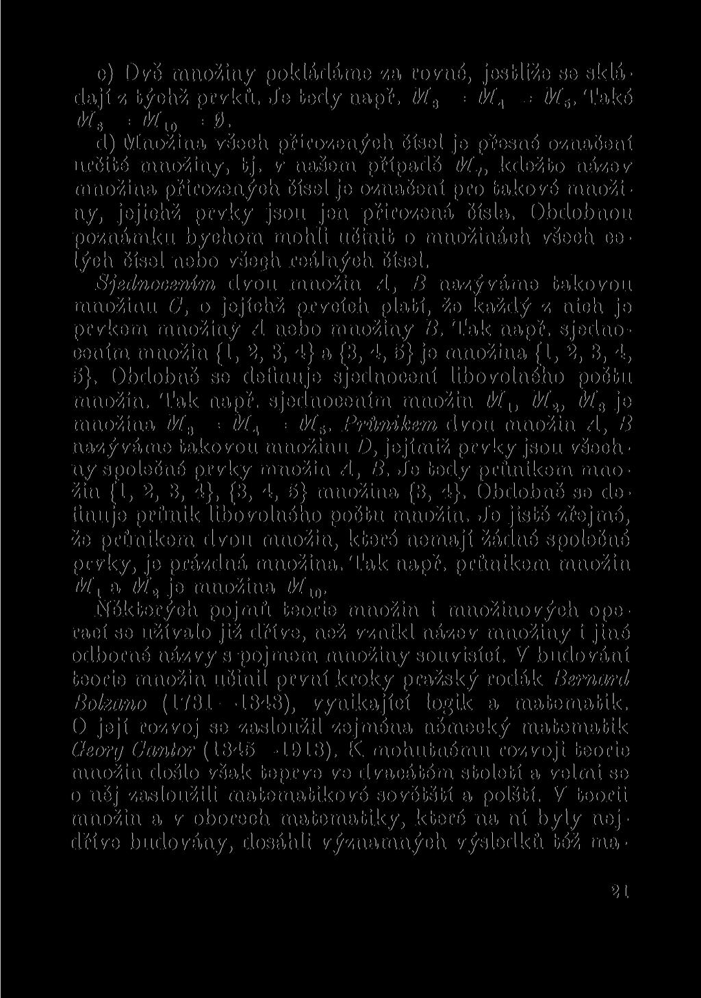 c) Dvě množiny pokládáme za rovné, jestliže se skládají z týchž prvků. Je tedy např. M3 = Mi = M5. Také Mt = M10 = 0. d) Množina všech přirozených čísel je přesné označení určité množiny, tj.