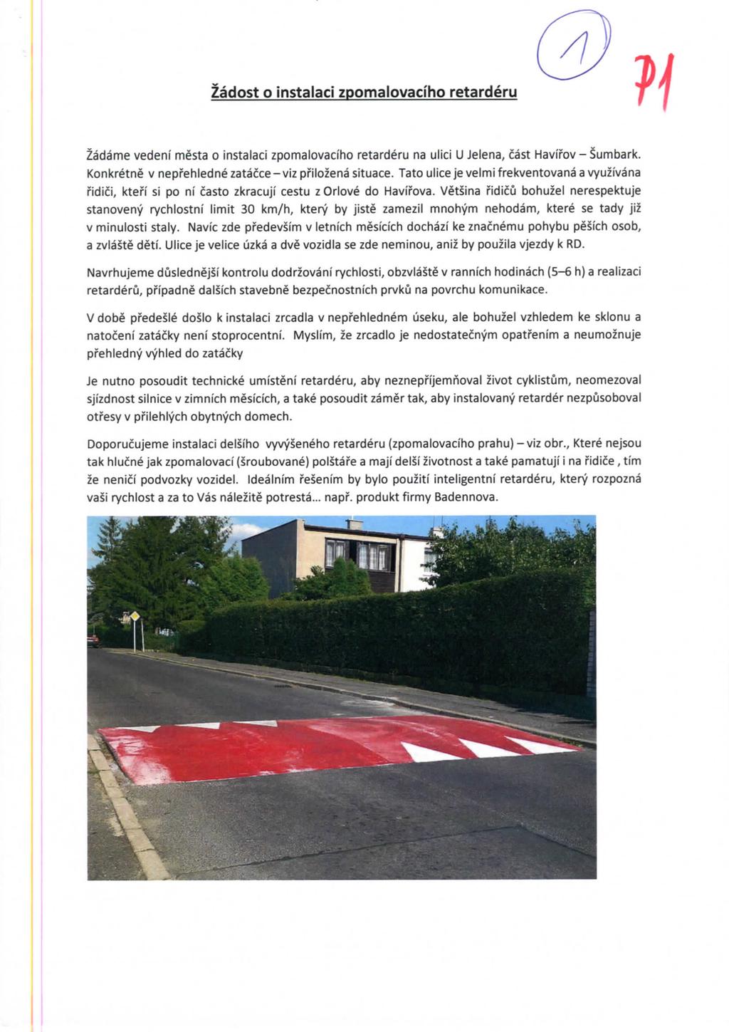 Zadost o instalaci zpomalovacfho retarderu w Zadame vedeni mesta o instalaci zpomalovacfho retarderu na ulici U Jelena, cast Havifov - Sumbark. Konkretne v neprehledne zatacce-viz pfilozena situace.