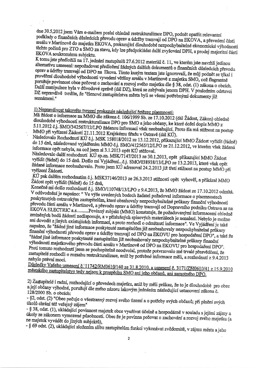 dne 30.5,2012 jsem Vdm e-mailem postal ohledne restrukturalizace DPO, podnet opatrit relevantni podklady o finan6nfch dasledcfch p?evodu oprav a ridrzby tramvajf od DPO na EKOVA, a pitevedenf easti.