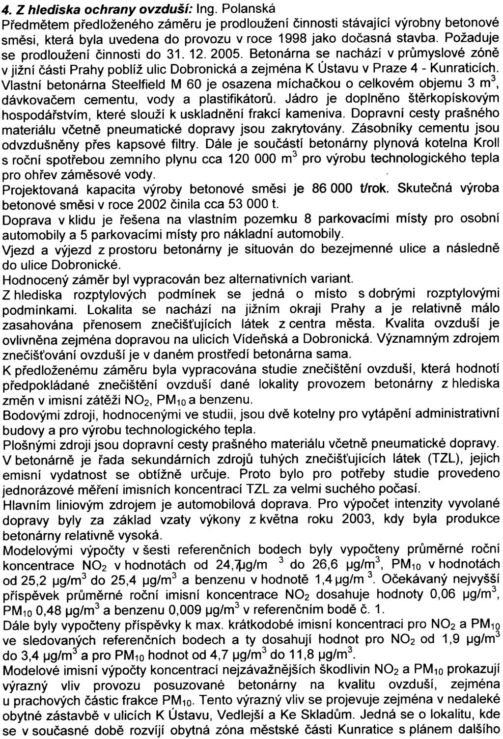 -2 4. Z hlediska ochrany ovzduší: Ing. Polanská Pøedmìtem pøedloženého zámìru je prodloužení èinnosti stávající výrobny betonové smìsi, která byla uvedena do provozu v roce 1998 jako doèasná stavba.