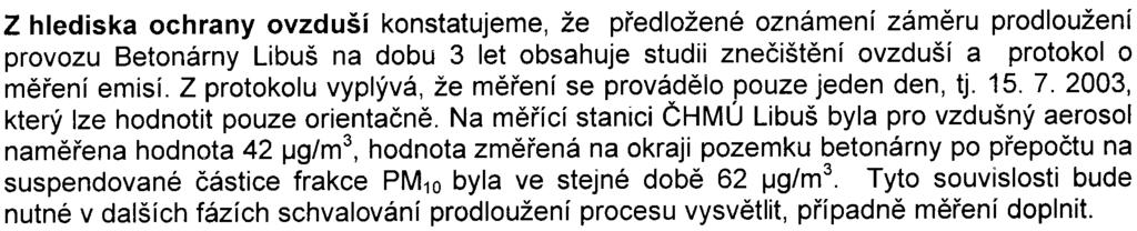 Z hlediska ochrany ovzduší konstatujeme, že pøedložené oznámení zámìru prodloužení provozu Betonárny Libuš na dobu 3 let obsahuje studii zneèištìní ovzduší a protokol o mìøení emisí.