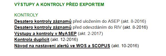 Co je potřeba zkontrolovat mimo Kontrolní program Co není v kontrole ASEP: Odkazy, DOI, identifikátory - ověřit funkčnost Kontrola ukončených projektů bez výsledku v RIV Kontrola afiliací Kontrola