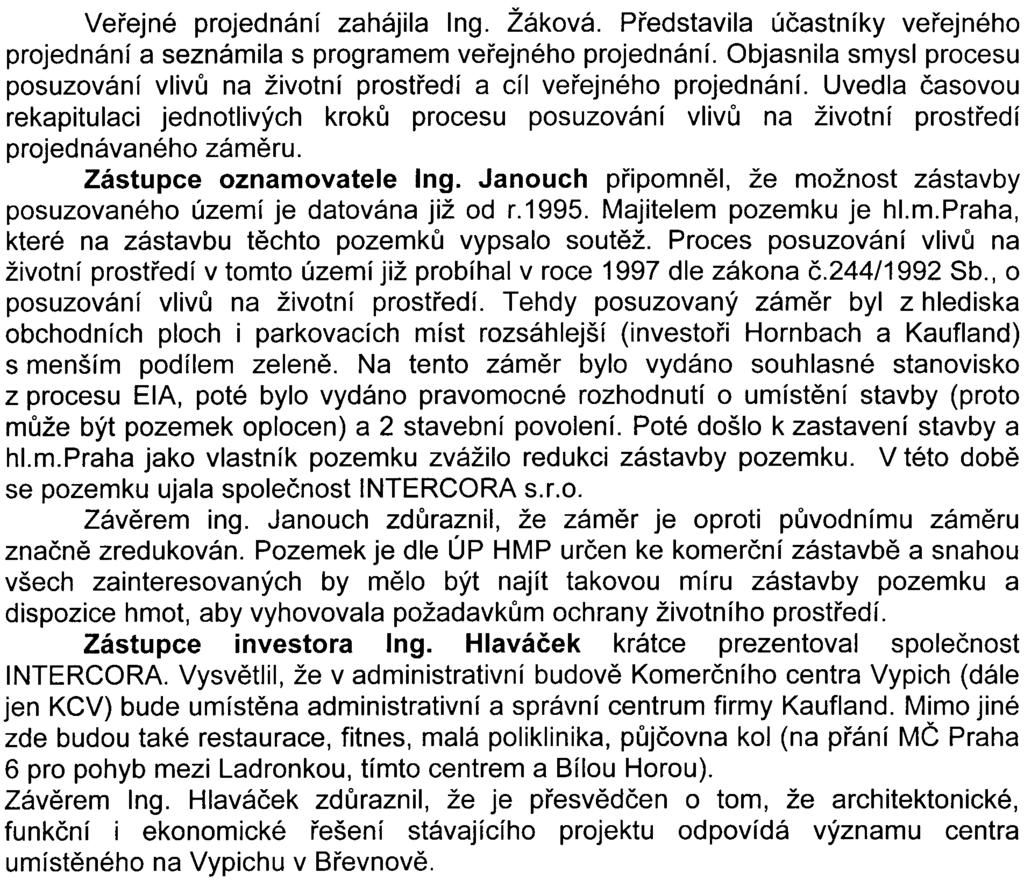 Prùbìh veøejného projednání Veøejné projednání zahájila Ing. Žáková. Pøedstavila úèastníky veøejného projednání a seznámila s programem veøejného projednání.