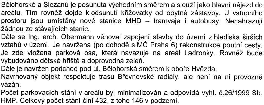 Bìlohorské a Slezanù je posunuta východním smìrem a slouží jako hlavní nájezd do areálu. Tím rovnìž dojde k odsunutí køižovatky od obytné zástavby.