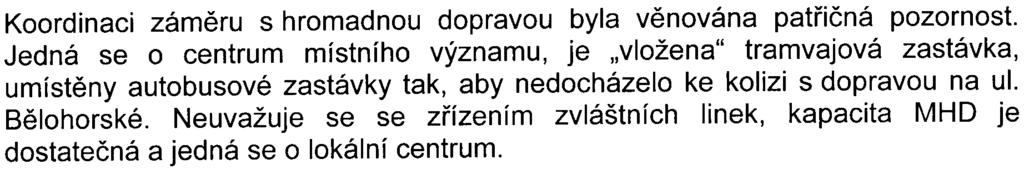Pro rok 2010 bez Bøevnovské radiály byla stanovena dopravní zátìž na Bìlohorské ul., smìr Slezanù 19 500 vozidel (bez KCV), z toho 930 TNA. V opaèném smìru 19 700 vozidel, z toho 930 TNA.