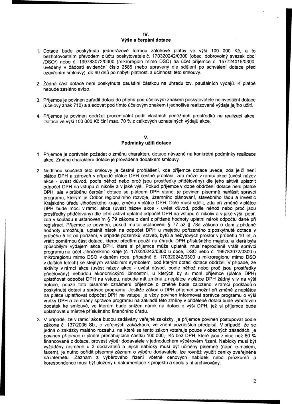 IV. Výše a čerpání dotace 1. Dotace bude poskytnuta jednorázově formou zálohové platby ve výši 100 000 Kč, a to bezhotovostním převodem z účtu poskytovatele č.