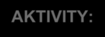 AKTIVITY: Aktivita: Infrastruktura základních škol Aktivita: Infrastruktura středních škol a vyšších odborných škol Aktivita: Infrastruktura pro zájmové, neformální a celoživotní