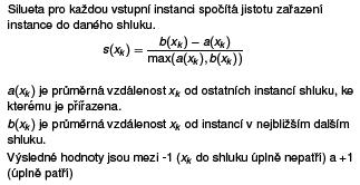 Každá instance (vzor) v datech bude reprezentována jedním reprezentantem, který ponese vlastnosti typické pro danou skupinu (shluk).