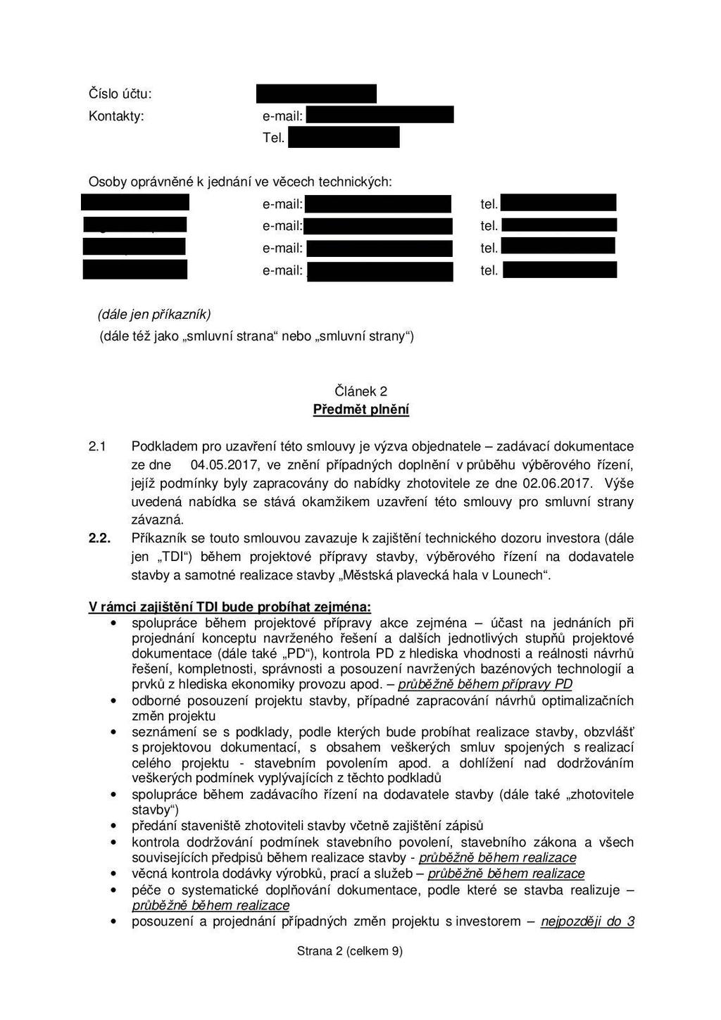 Číslo účtu: Kontakty: Tel. Osoby oprávněné k jednání ve věcech technických: (dále jen příkazník) (dále též jako smluvní strana nebo smluvní strany ) Článek 2 Předmět plnění 2.