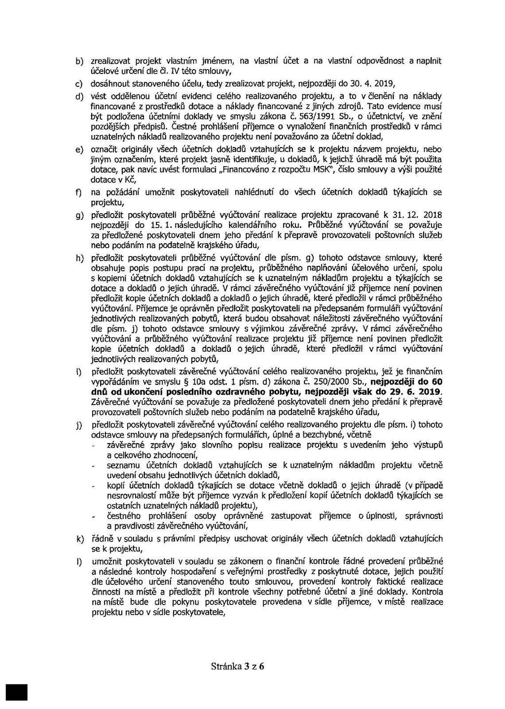 b) zrealizovat projekt vlastním jménem, na vlastní účet a na vlastní odpovědnost a naplnit účelové určení dle či.