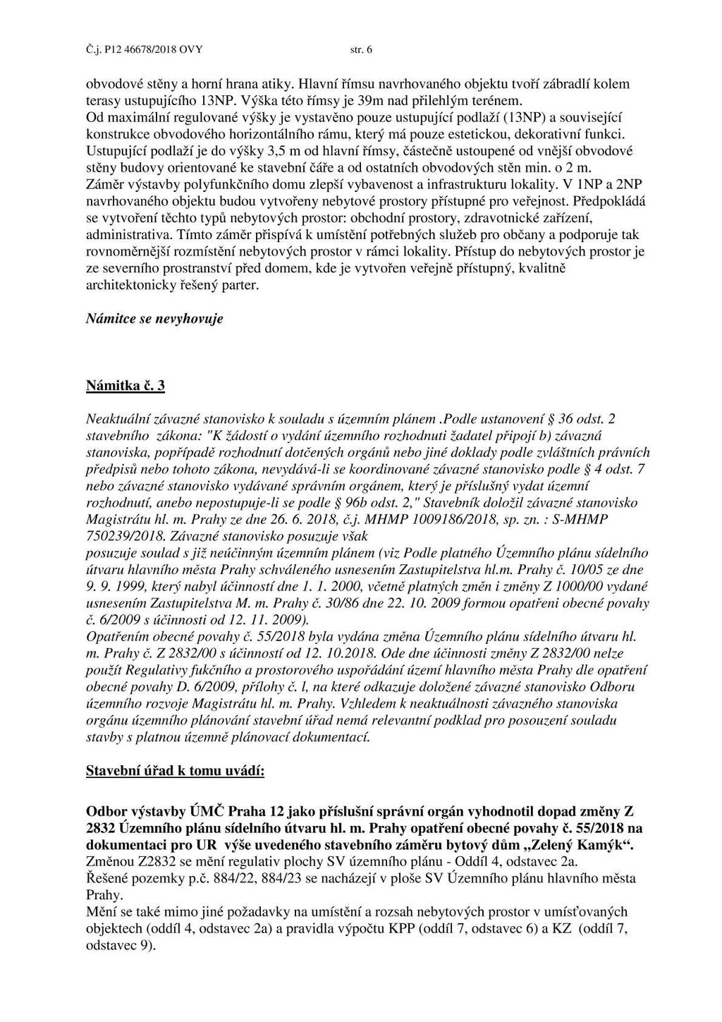 Č.j. P12 46678/2018 OVY str. 6 obvodové stěny a horní hrana atiky. Hlavní římsu navrhovaného objektu tvoří zábradlí kolem terasy ustupujícůlo 13NP. Výška této římsy je 39m nad přilehlým terénem.