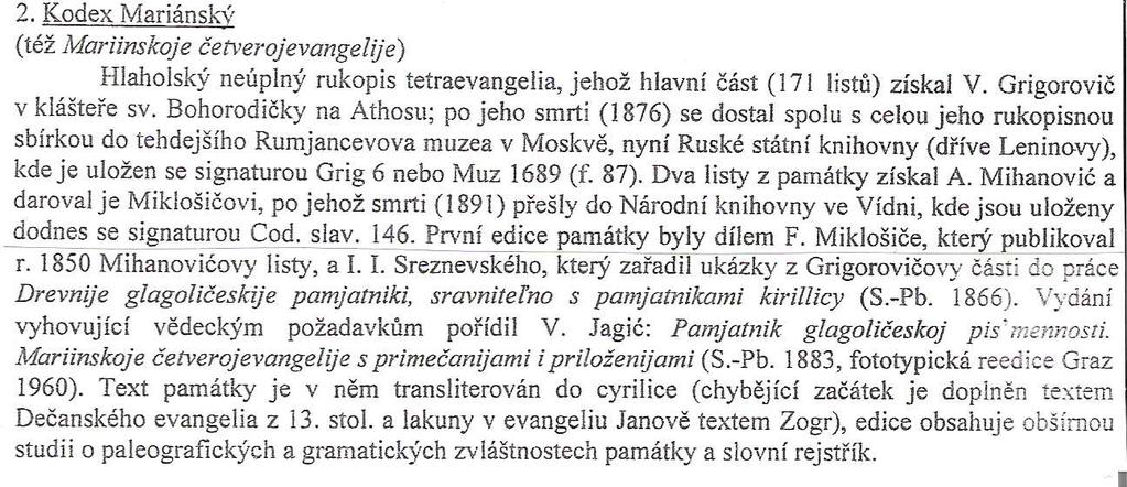 místa uložení, místa nalezení, písaře, nálezce, či doby napsání. Záleží na tom, které informace jsou známé.
