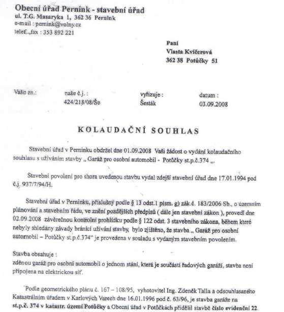 2 ) Dle KOLAUDAČNÍHO SOUHLASU č.j. 424/218/08/Še ke garáži na pozemku p.č.st.374 ze dne 3.9.