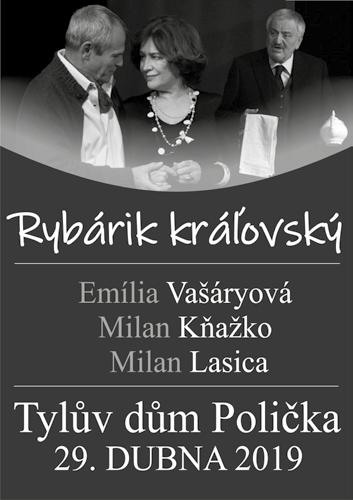 Rybárik Královský divadelní představení, velký sál Tylova domu, od 19.00 hod. Vysoké Mýto 13. 4. Jarní kujebácký jarmark náměstí Přemysla Otakara II., www.vysoke-myto. cz.