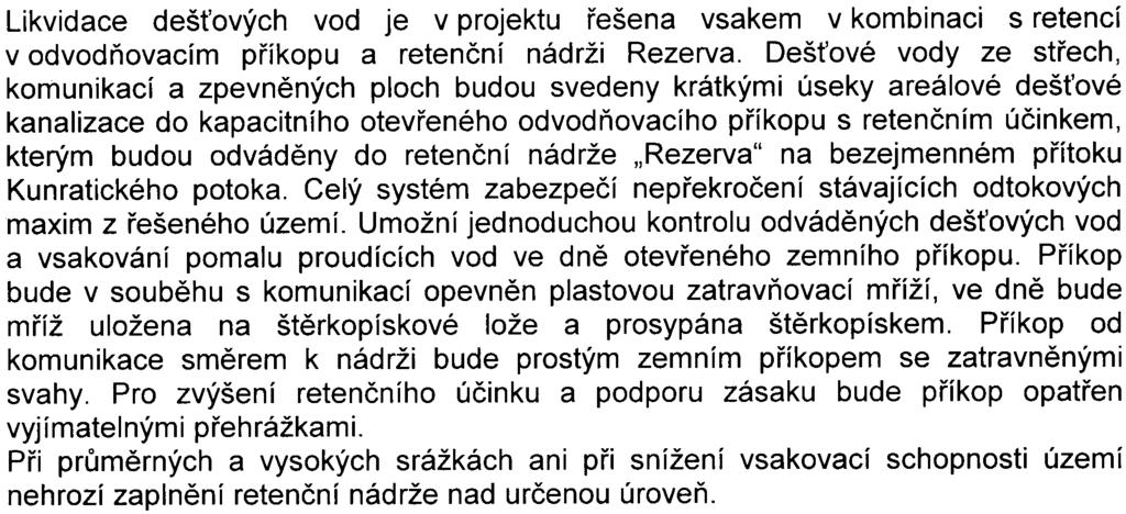 V prostoru zájmového území byl zastižen mìlký horizont podzemní vody v hloubce cca 1,3-1,7 m pod terénem. Což znamená, že obecnì možnost výraznìjšího zasakování deš ových vod je minimální.